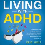 Living With ADHD A Comprehensive Gui..., Eric Holt