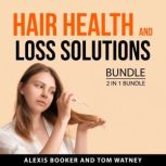 Hair Health and Loss Solutions Bundle..., Alexis Booker