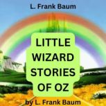 L. Frank Baum Little Wizard Stories ..., L. Frank Baum