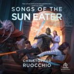 Songs of the Sun Eater, Christopher Ruocchio