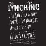The Lynching The Epic Courtroom Battle That Brought Down the Klan, Laurence Leamer