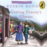 Getting Granny's Glasses, Ruskin Bond