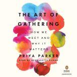 The Art of Gathering How We Meet and Why It Matters, Priya Parker