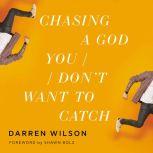 Chasing a God You Dont Want to Catch..., Darren Wilson