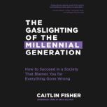 The Gaslighting of the Millennial Gen..., Caitlin Fisher