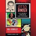 Otto Binder The Life and Work of a Comic Book and Science Fiction Visionary, Bill Schelly