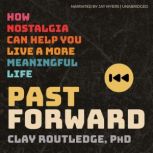 Past Forward, Clay Routledge, PhD