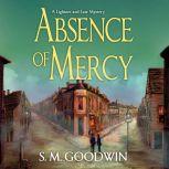 Absence of Mercy A Lightner and Law Mystery, S. M. Goodwin