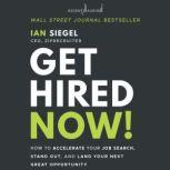 Get Hired Now! How to Accelerate Your Job Search, Stand Out, and Land Your Next Great Opportunity, Ian Siegel