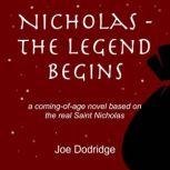 Nicholas - The Legend Begins a coming-of-age novel based on the real Saint Nicholas, Joe Dodridge
