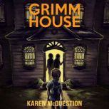 Grimm House A Spooky Adventure for Kids Ages 7 - 11, Karen McQuestion