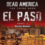 Dead America: El Paso Pt. 7 The Third Week - Book 7, Derek Slaton