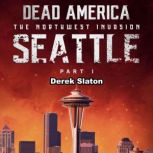 Dead America: Seattle Pt. 1 The Northwest Invasion - Book 3, Derek Slaton