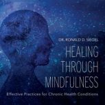 Healing Through Mindfulness, Ronald Siegel, PsyD