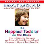 The Happiest Toddler on the Block: How to Eliminate Tantrums and Raise a Patient, Respectful and Cooperative One- to Four-Year-Old, Harvey Karp M.D.