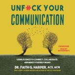 Unfck Your Communication, Dr. Faith G. Harper, ACS, ACN