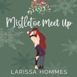 Mistletoe Meet Up, Larissa Hommes