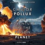 Castor Pollux The Adventure on the P..., Dennis Yepez