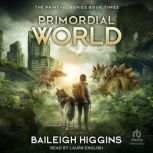 Primordial World Book 3, Baileigh Higgins