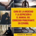 Cura de la ansiedad y la depresion  ..., Charlie Mason