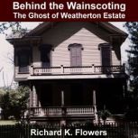 Behind the Wainscoting, Richard K. Flowers