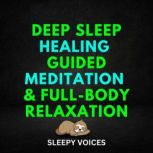 Deep Sleep Healing Guided Meditation ..., Sleepy Voices