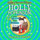 The SuperSecret Diary of Holly Hopki..., Charlie P. Brooks