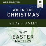 Who Needs ChristmasWhy Easter Matter..., Andy Stanley