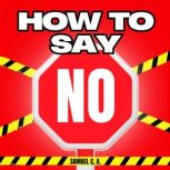 How to Say NO, Samuel C. A.