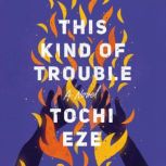 This Kind of Trouble, Tochi Eze
