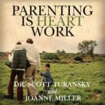 Parenting is Heart Work, Dr. Scott Turansky