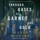 Through Gates of Garnet and Gold, Seanan McGuire