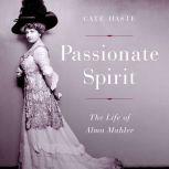 Passionate Spirit The Life of Alma Mahler, Cate Haste