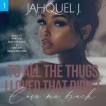 To All The Thugs I Loved That Didnt ..., Jahquel J.