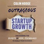 Outrageous Startup Growth, Colin Hodge