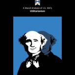 A Macat Analysis of John Stuart Mill..., Patrick Tom