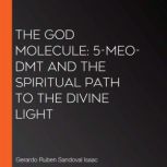 The God Molecule 5MeODMT and the S..., Gerardo Ruben Sandoval Isaac