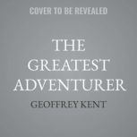 The Greatest Adventurer, Geoffrey Kent