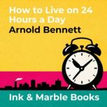 How to Live on 24 Hours a Day, Arnold Bennett