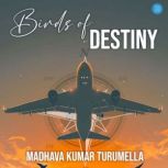 Birds of Destiny, Madhava Kumar Turumella