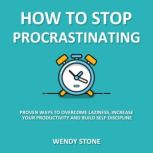 How to Stop Procrastinating, Wendy Stone