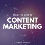 Beginners guide to content marketing, Asger Svendsen