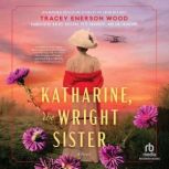 Katharine, The Wright Sister, Tracey Enerson Wood