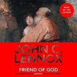 Friend of God, John C. Lennox