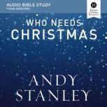 Who Needs Christmas: Audio Bible Studies, Andy Stanley