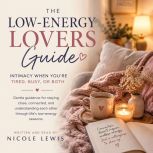 The LowEnergy Lovers Guide Intimacy..., Nicole Lewis