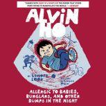 Alvin Ho: Allergic to Babies, Burglars, and Other Bumps in the Night, Lenore Look