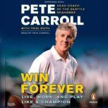 Win Forever Live, Work, and Play Like a Champion, Pete Carroll