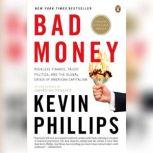 Bad Money The Inexcusable Failure of American Finance: An Update to Bad Money (A Penguin Group eSpecial from Penguin Books), Kevin Phillips