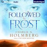 Followed by Frost, Charlie N. Holmberg